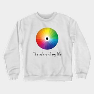 The colors of my life Crewneck Sweatshirt